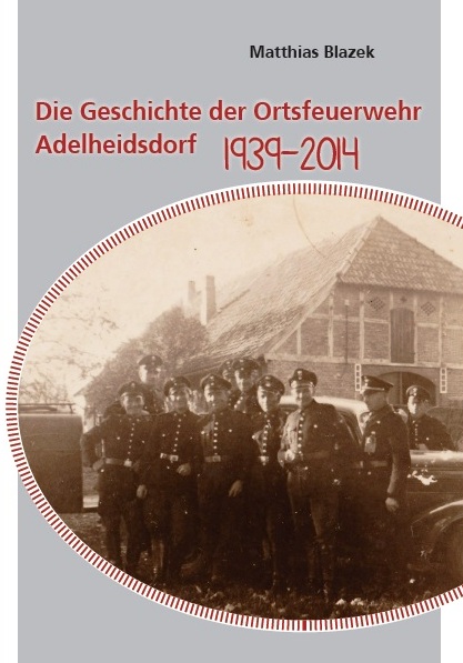 Die Geschichte der Ortsfeuerwehr Adelheidsdorf 1939 - 2014